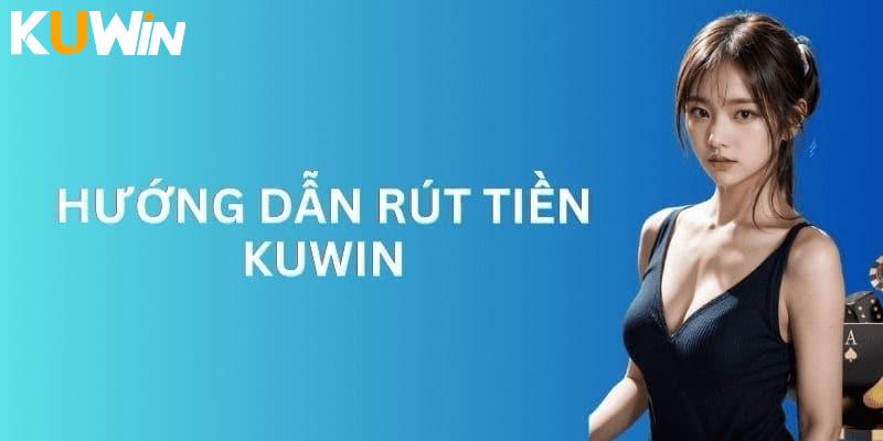 Rút tiền tại Kuwin siêu dễ