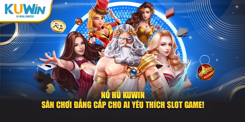 Nổ hũ Kuwin mang đến những phút giây giải trí khó quên
