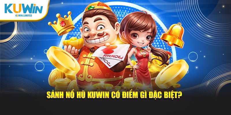 Sảnh Nổ Hũ Kuwin có điểm gì đặc biệt?