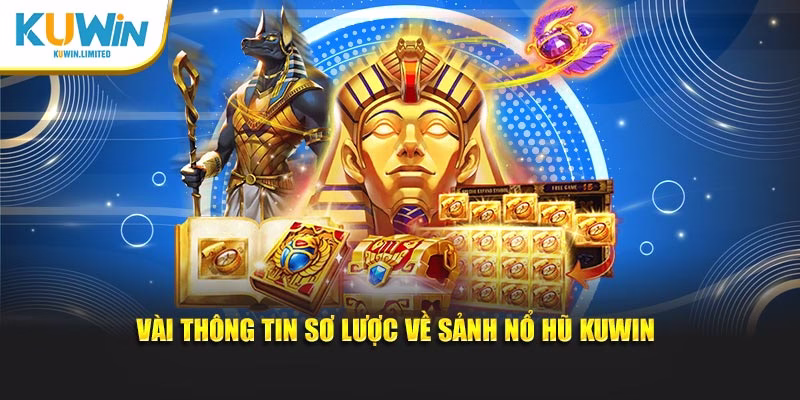 Vài thông tin cơ bản về sảnh Nổ Hũ Kuwin